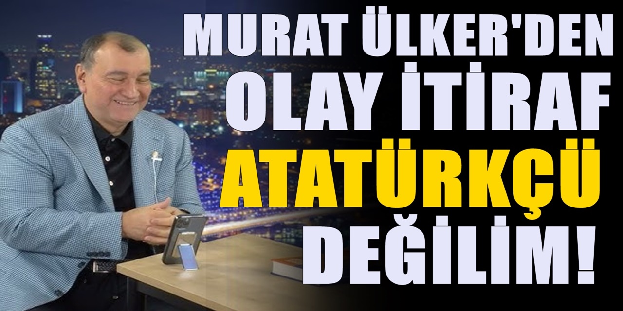 Murat Ülker'den olay olacak açıklama: Atatürkçü değilim
