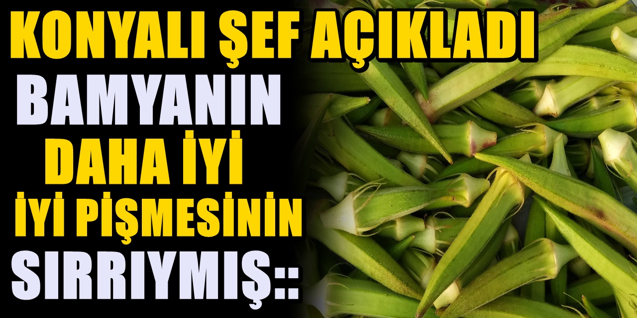 Bamyanın ana vatanı Konya'dan usta aşçı uyardı! Salyalanmaması için aşçı sırları