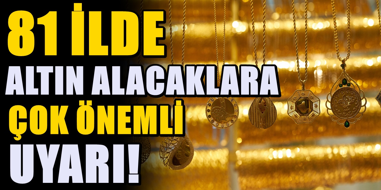 Kuyumcular Odası Başkanı altın satın alacak vatandaşları uyardı