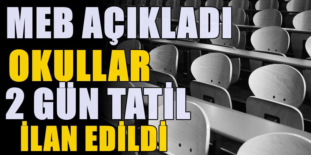 Milli Eğitim Bakanlığı ( MEB ) okulları 2 gün tatil ilan etti