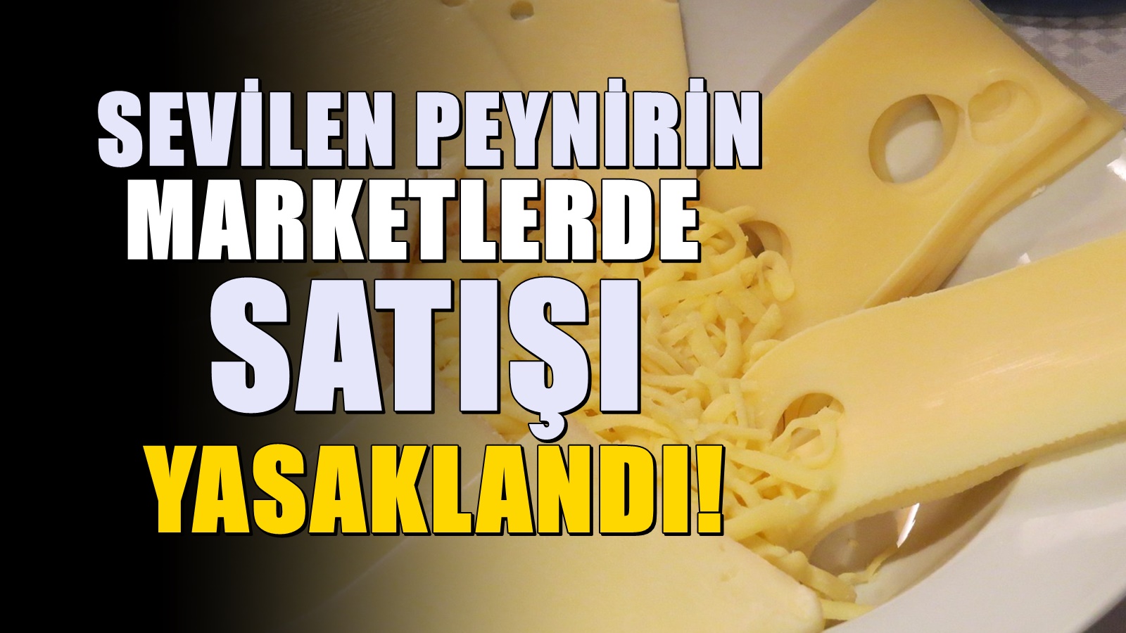 Çok sevilen peynirin satışı yasaklandı! Artık marketlerde bulamayacaksınız