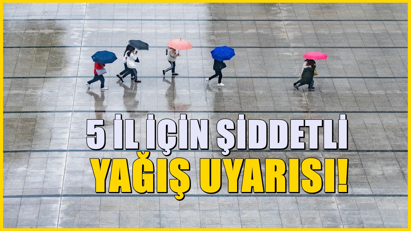 5 il için meteoroloji uyardı! Çok şiddetli yağış bekleniyor