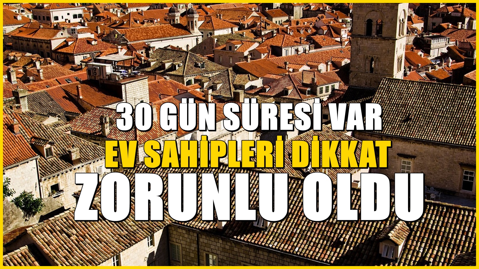 81 ildeki ev sahipleri için artık zorunlu oldu: 30 gün süre verilecek