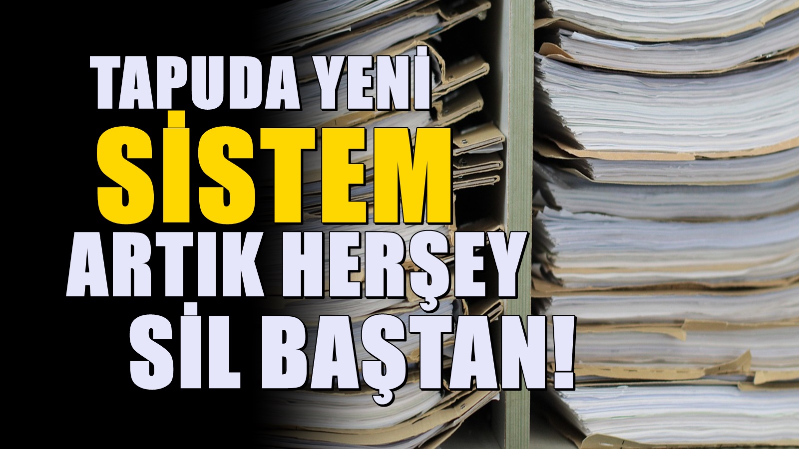 Sistem sil baştan değişti: Tapu sisteminde yeni dönem başlıyor