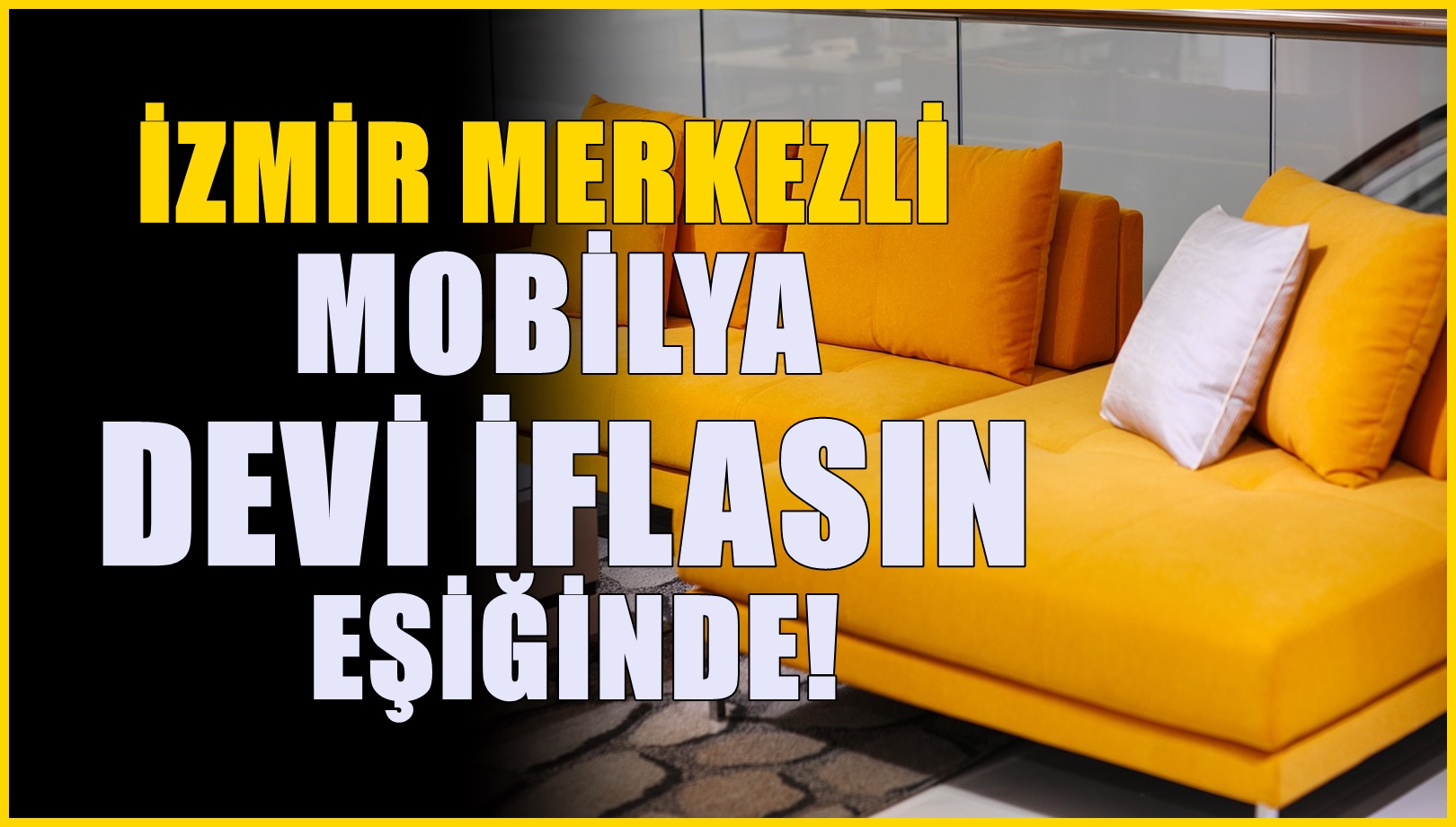 Türkiye'nin mobilya devi iflasın eşiğinde! Merkezi İzmir'deydi...