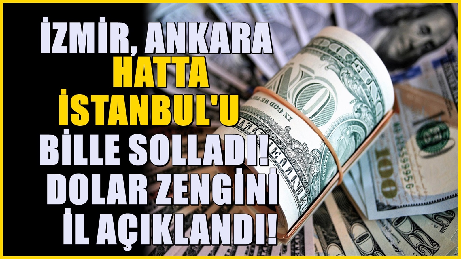 İstanbul, Ankara ve İzmir'i solladı! Türkiye'deki dolar zengini iller belli oldu