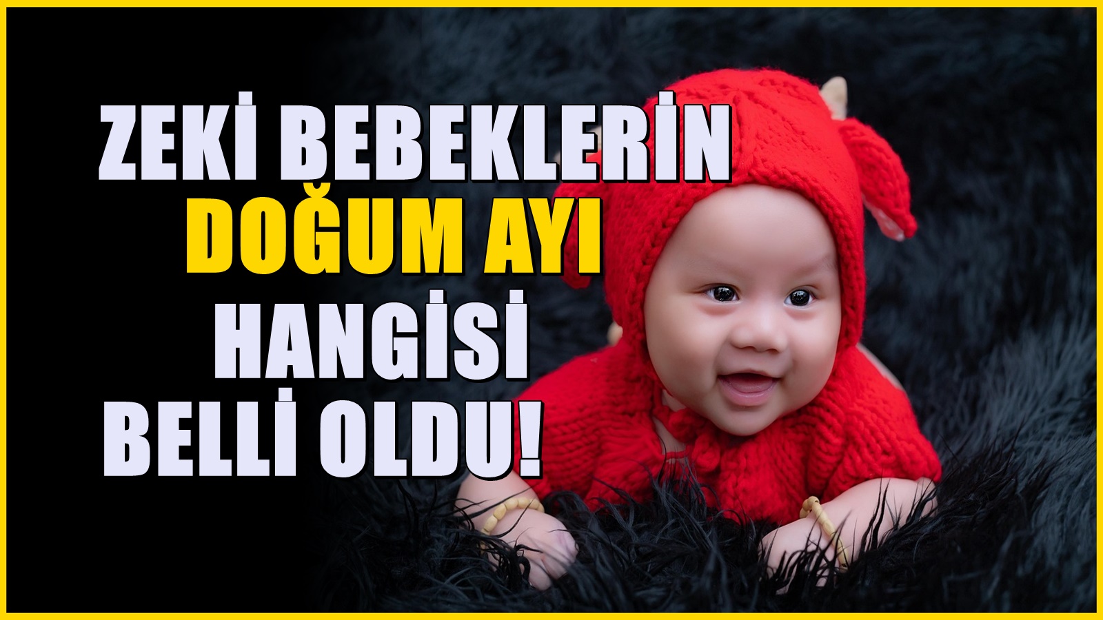 En zeki bebeklerin doğum ayı:  Bebekler doğum tarihlerine göre farklı zekaya sahipmiş