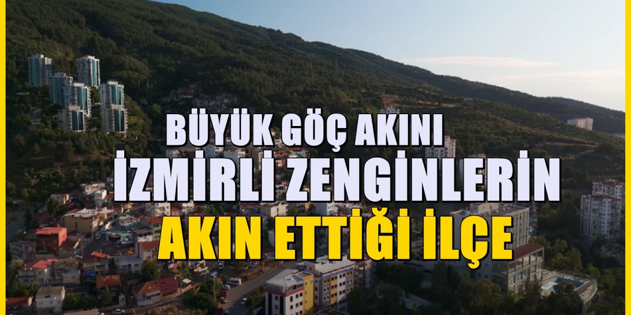 İzmirlilerin yeni tercihi olan ilçe! Villa ve lüks daire alarak akın akın göç ediyorlar