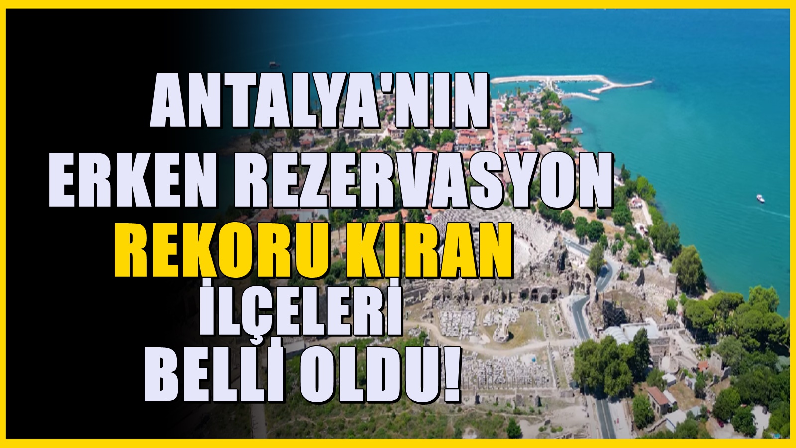 Tatilciler akın ediyor! Antalya'nın erken rezervasyonla rekor kıran ilçeleri açıklandı