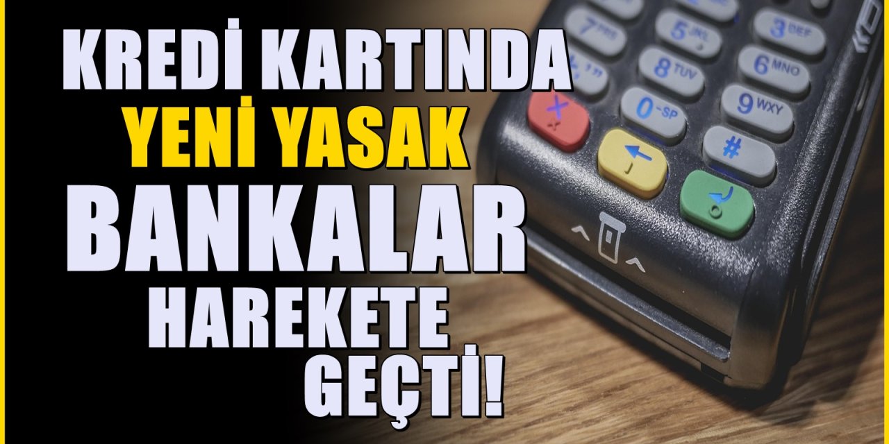 81 ildeki bankalarda geçerli: Kredi kartı olanlara yeni yasak