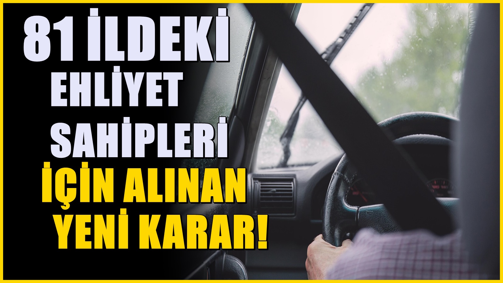 81 ildeki ehliyeti olanları ilgilendiriyor! Yeni karar açıklandı