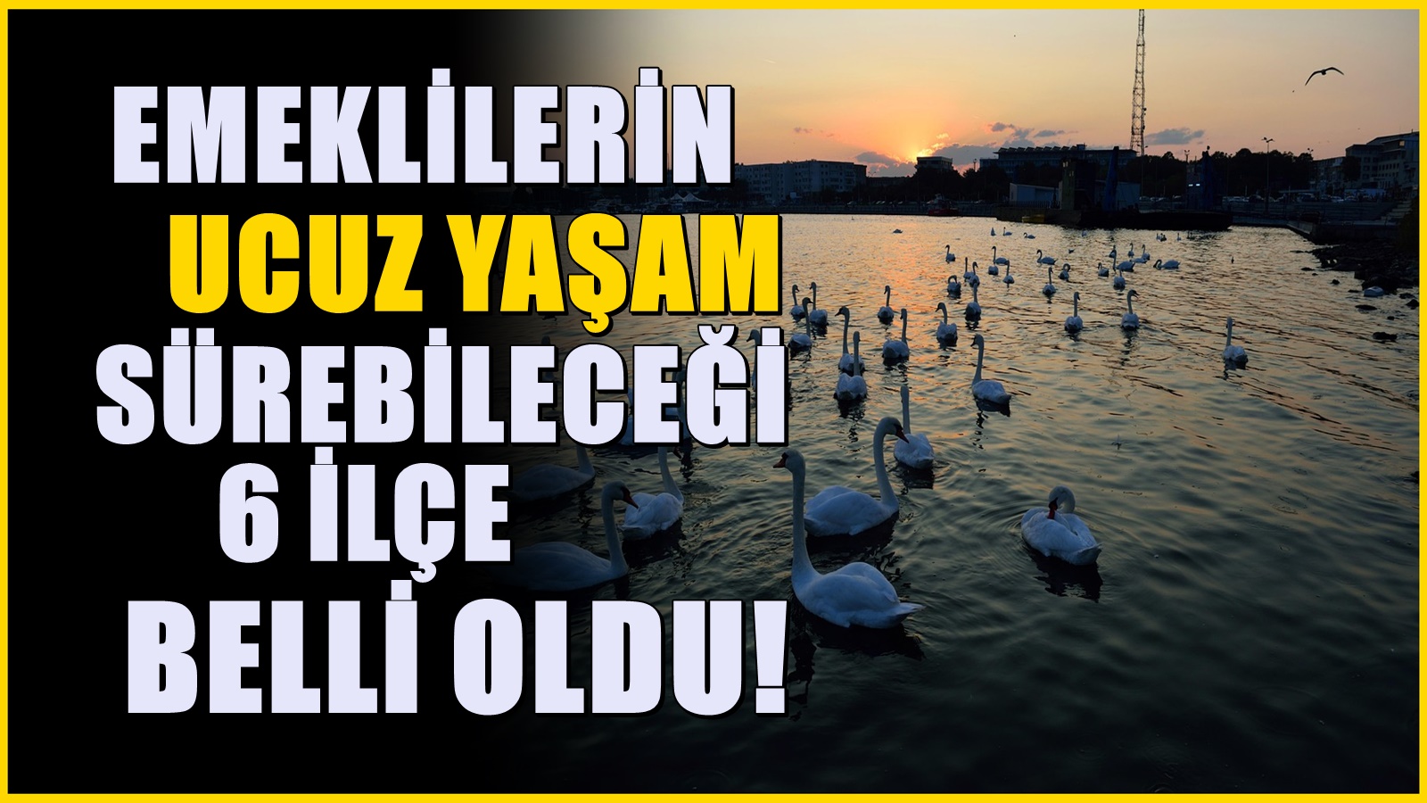 Emekliler daha rahat geçinebiliyor: Emekli dostu 6 ilçe açıklandı