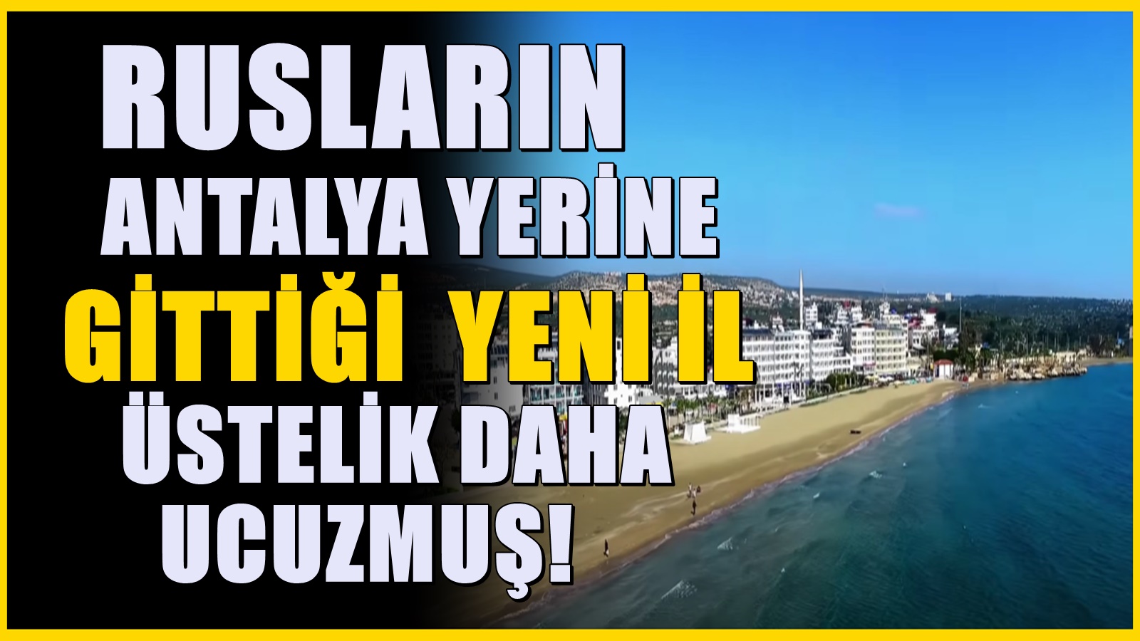 Rusların akın ettiği şehir! Eskiden Antalya'ya akın ediyorlardı... Yeni gözdeleri o il