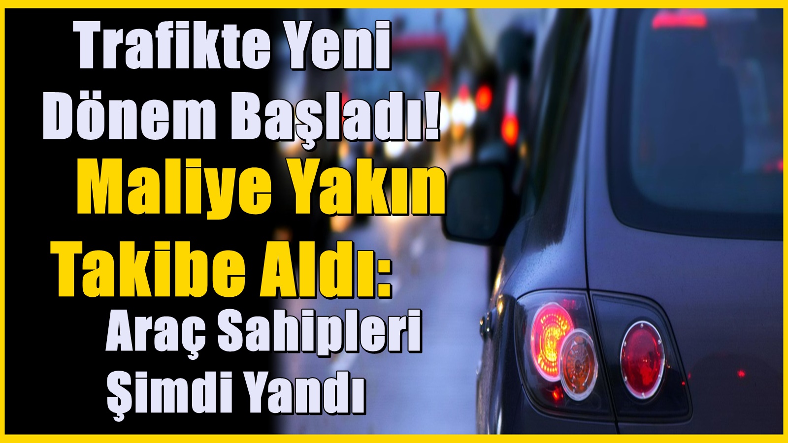 Trafikte yeni döneme geçildi! Tüm illerde araç sahipleri yakın takibe alındı