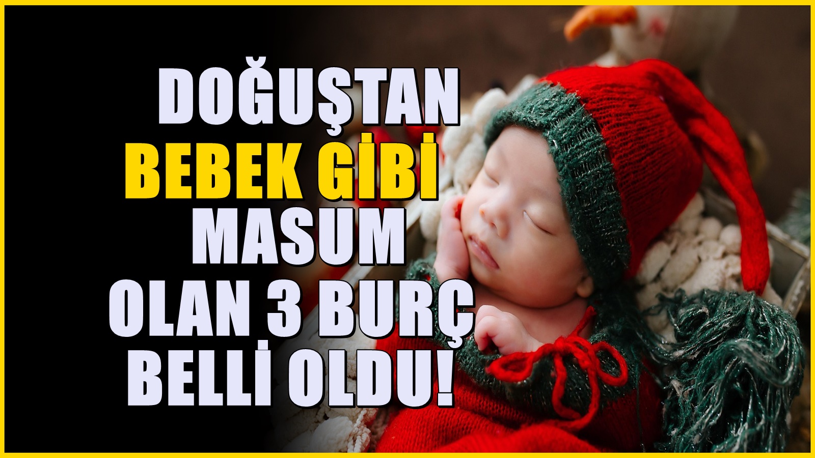 En Temiz Kalpli 3 Burç Belli Oldu: O Burçlar Adeta Bir Bebek Gibi Masum!