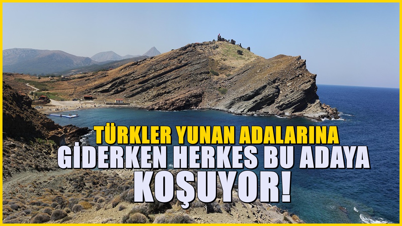 Türkler, Yunan adalarına: Yunanlar, İstanbul ve İzmir'e çok yakın bu adaya gidiyor