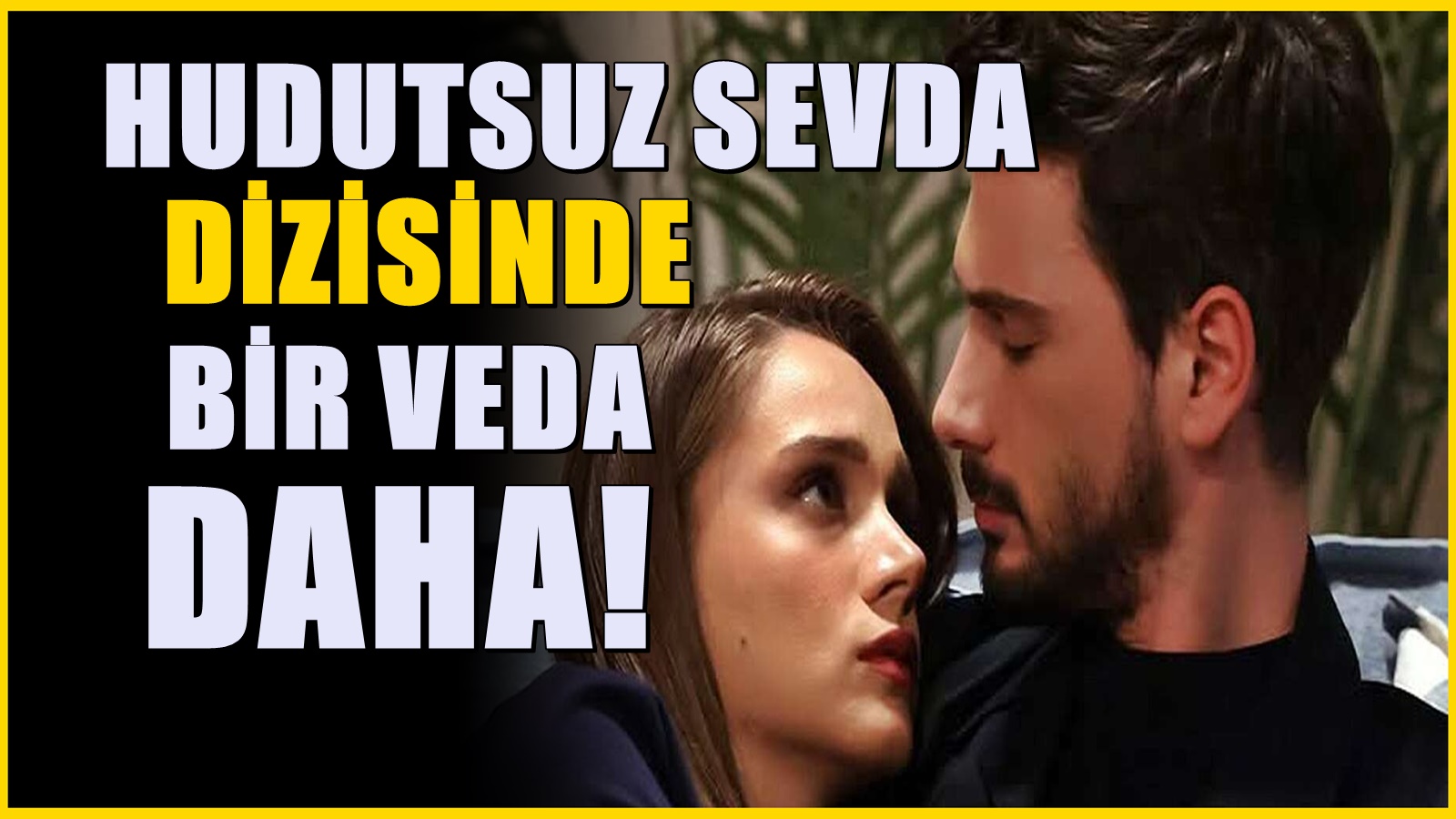 Hudutsuz Sevda'da sezon finali öncesi yaprak dökümü! O isim de veda etti