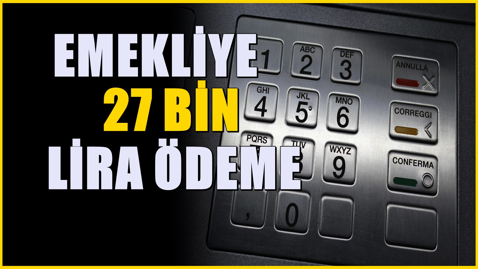 Haziran öncesi başvuranlara ödenecek:: Emekliye 27.000 TL ödeme