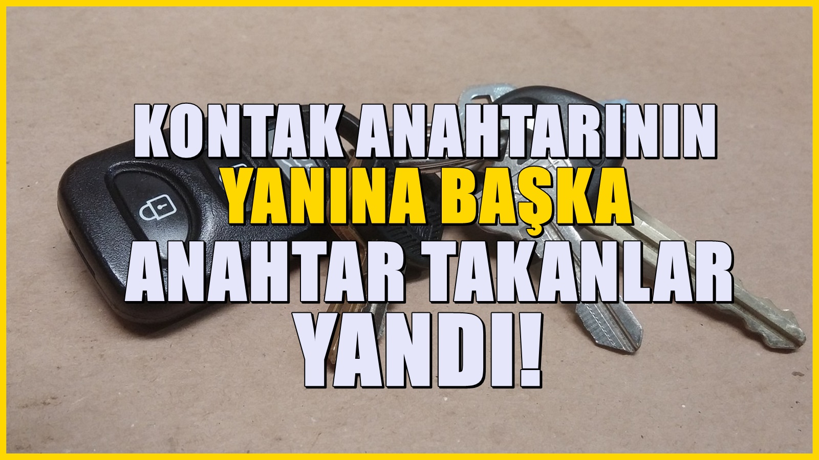 Kontak anahtarının yanına başka anahtar takanlar yandılar