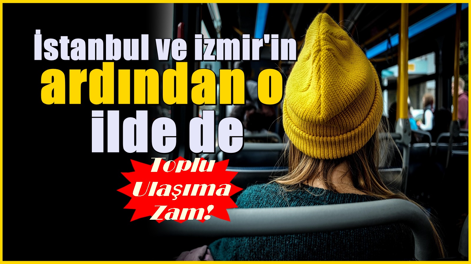 İstanbul ve İzmir'in ardından o ilde de toplu taşımaya zam geldi