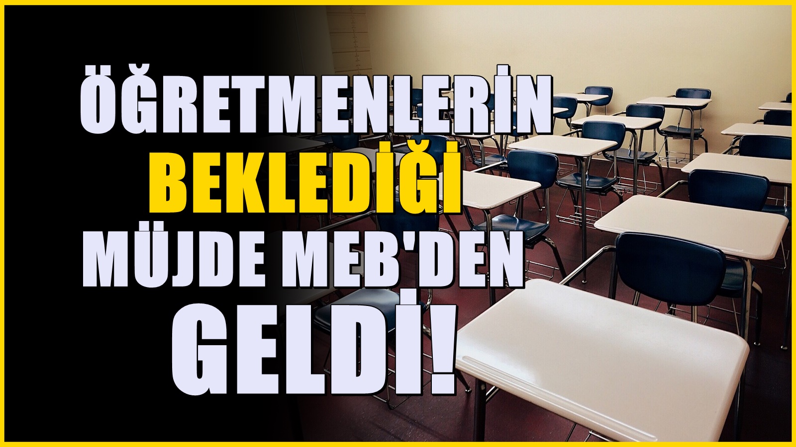 Öğretmenlerin beklediği müjdeli haber MEB’den geldi