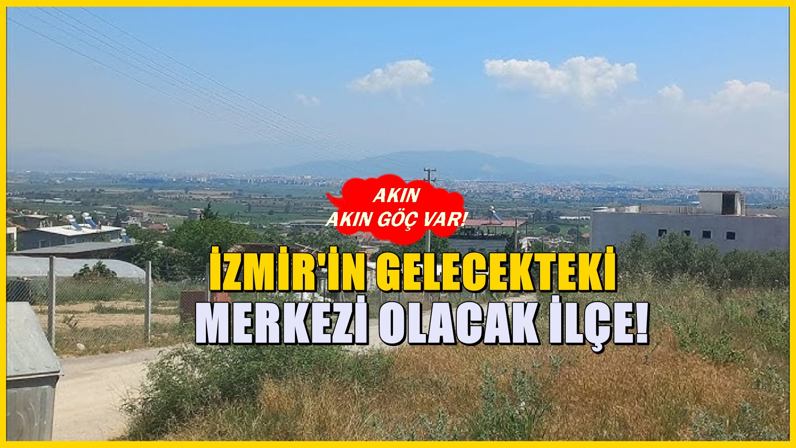 Görülmemiş göç akını! 10 yıla İzmir'in yeni merkezi olacak ilçe