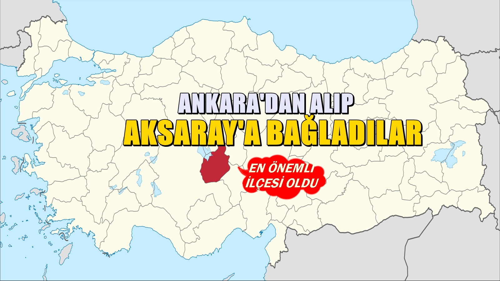 Önce adını değiştirdiler :  Ardından Ankara'nın ilçesini Aksaray'a bağladılar!