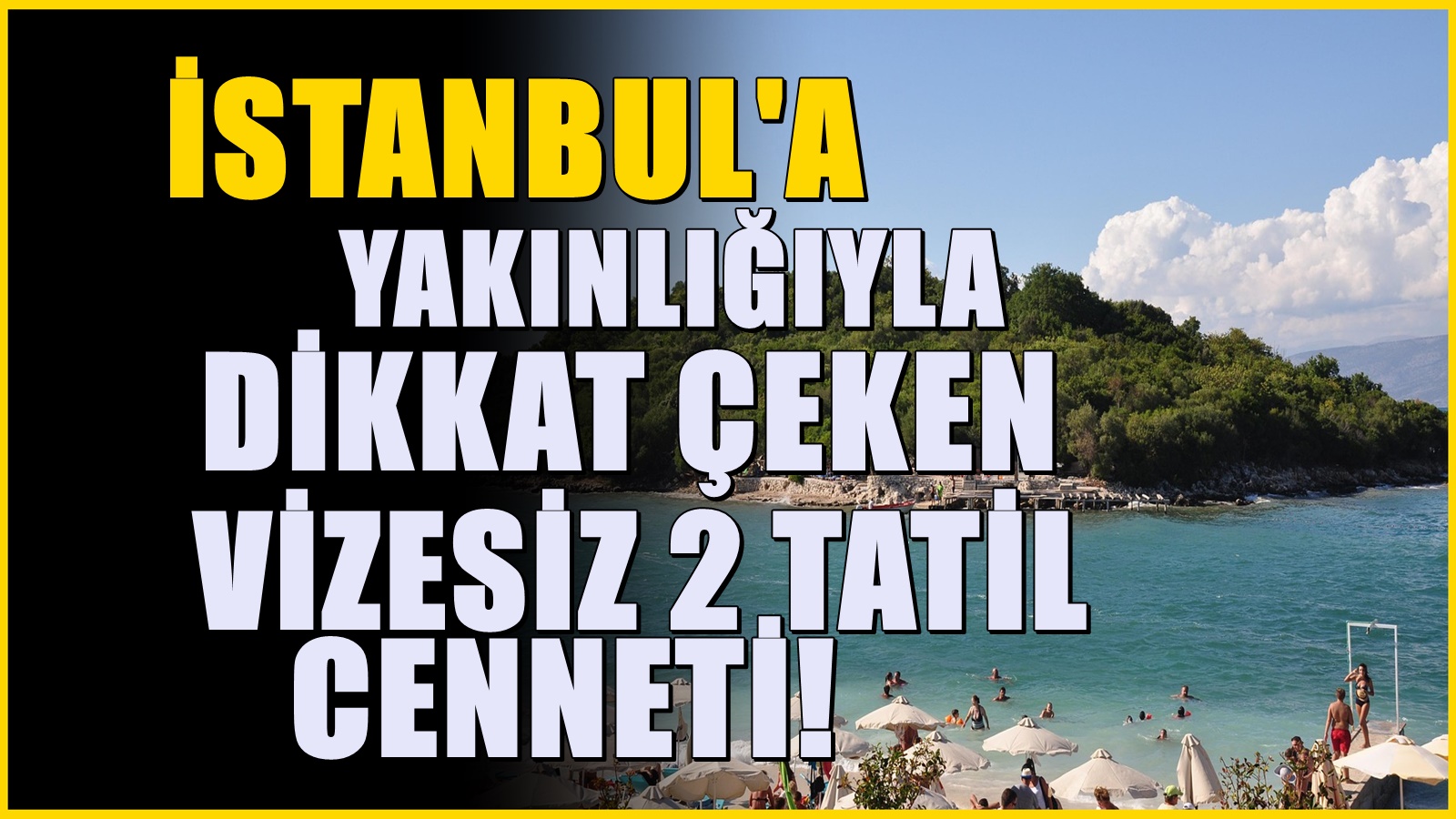 İstanbul'dan uçakla 1 saatte gidiliyor! Vize istemeyen plajlarıyla ünlü 2 ülke