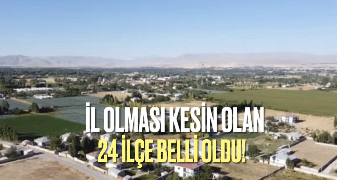24 ilçe il olma şartlarını geçti! Listede Van’dan bir ilçe var