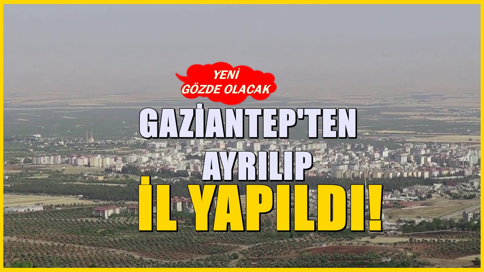 Gaziantep'in ilçesiydi! İl yapılarak Türkiye'nin güney sınırındaki yeni merkez oldu