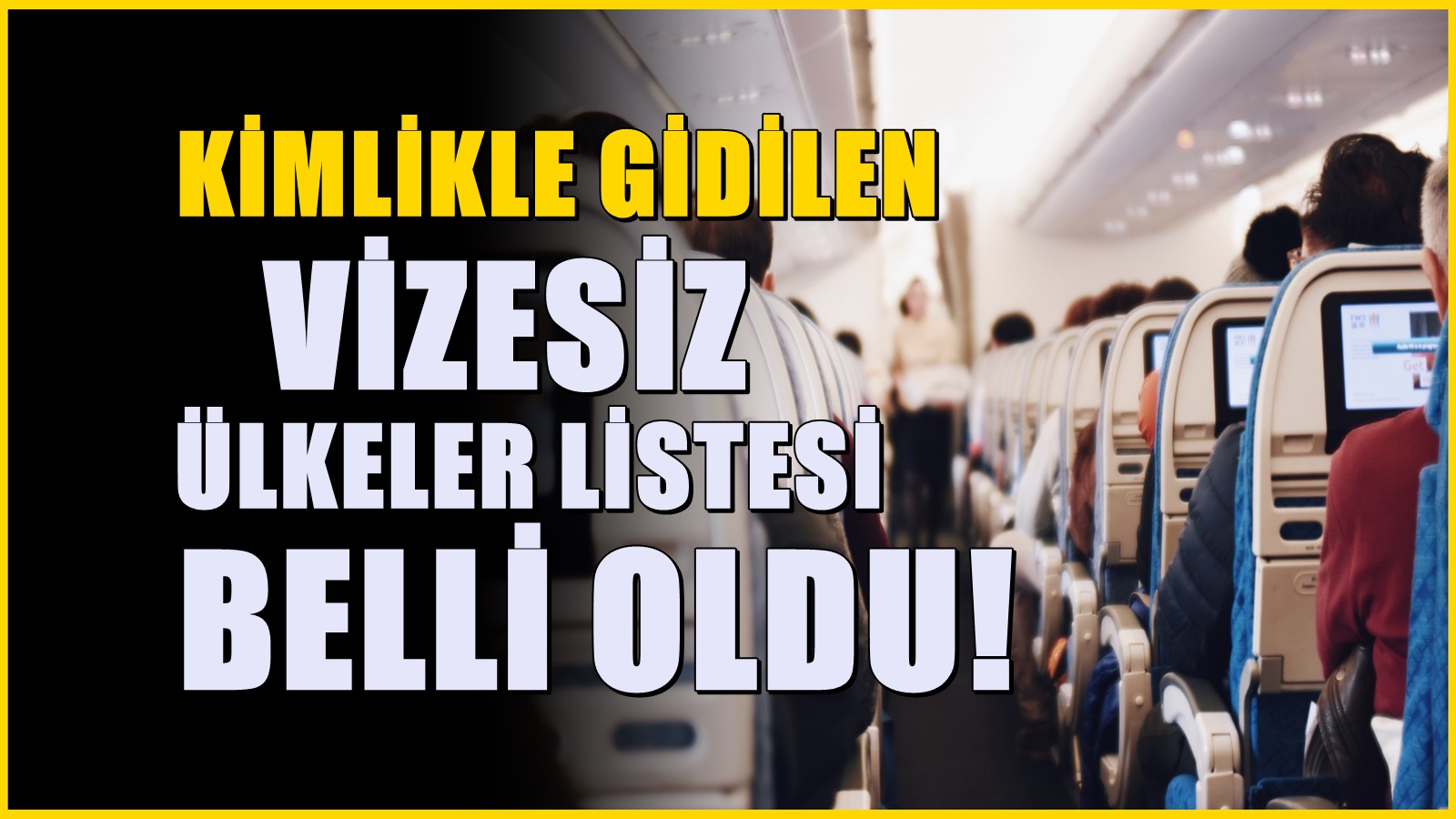 Kimlikle girişin mümkün olduğu vizesiz ülkeler listesi güncellendi! Pasaport gerekmiyor