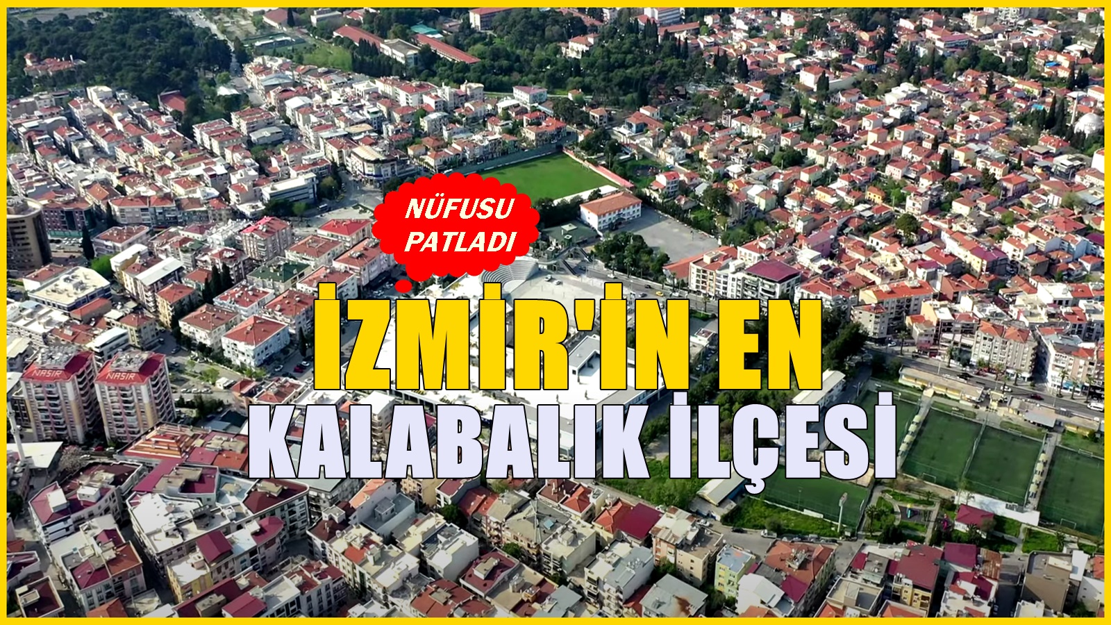 İzmir'deki nüfus bakımından en kalabalık ilçe açıklandı! Neredeyse boş yer kalmadı!
