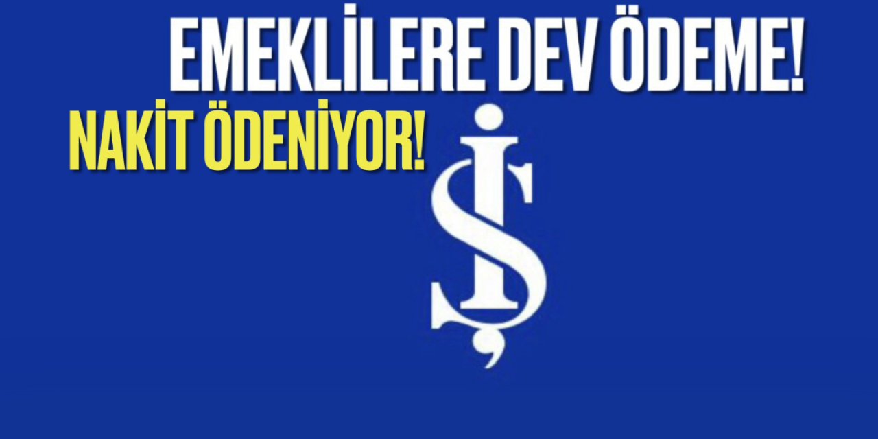 İş Bankası’ndan emekliye dev ödeme! Başvurular devam ediyor