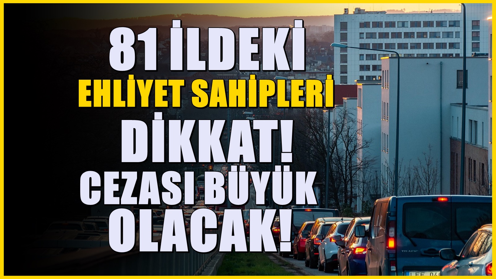 81 ilin tümünde geçerli olacak! 2 aylığına ehliyetlere el konulabilir