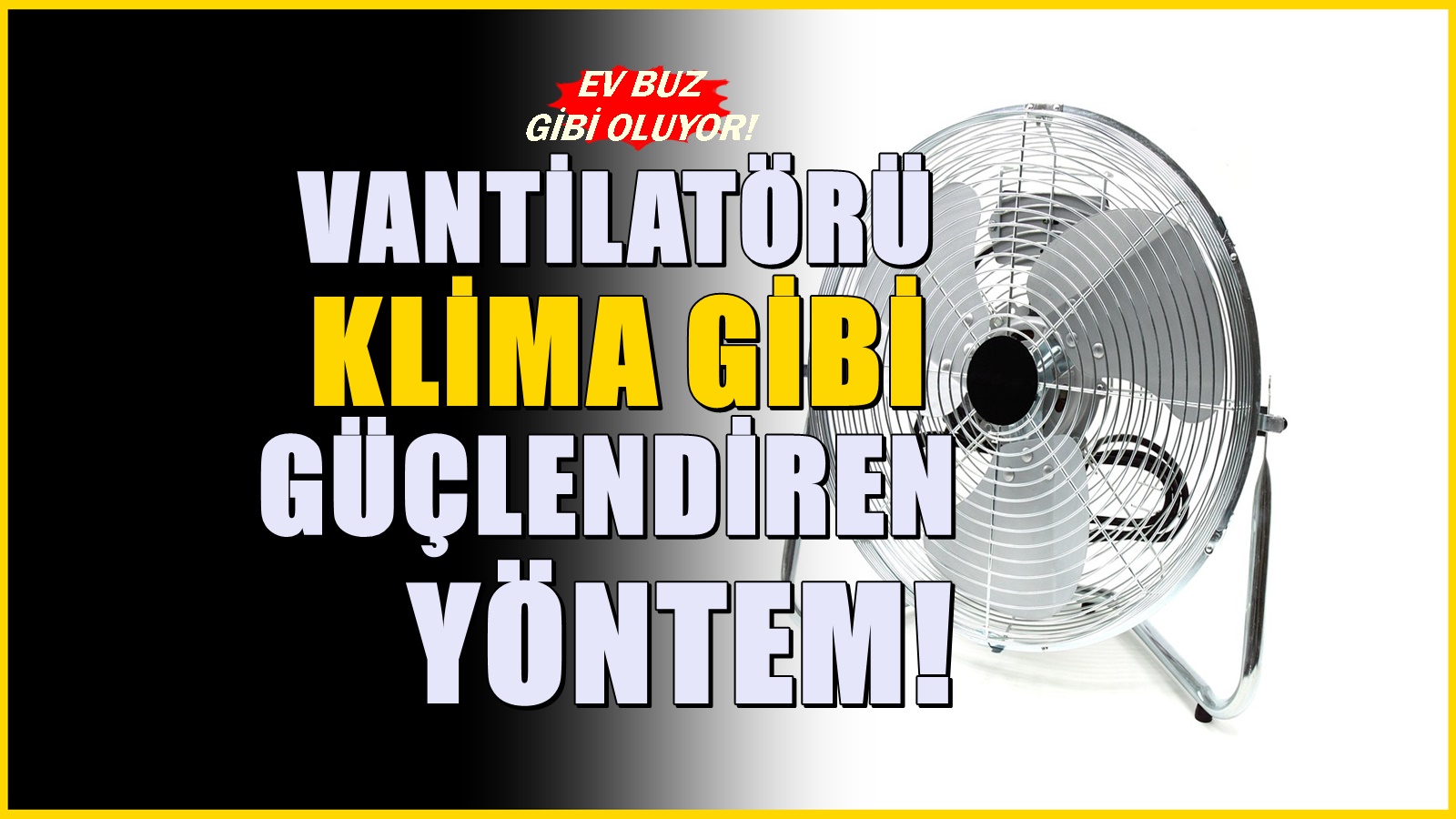 Vantilatörü klimaya çeviren etkili tüyo! Daha fazla para ödemeye son!