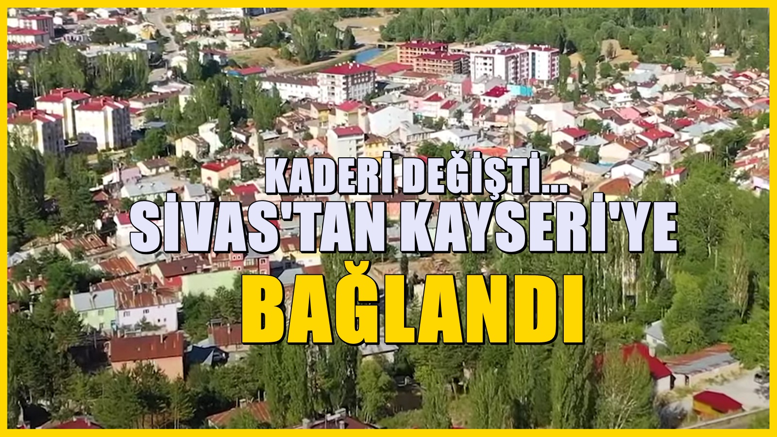 Sivas'a bağlıyken alınan kararla Kayseri'ye bağlandı! İl haritası değişti