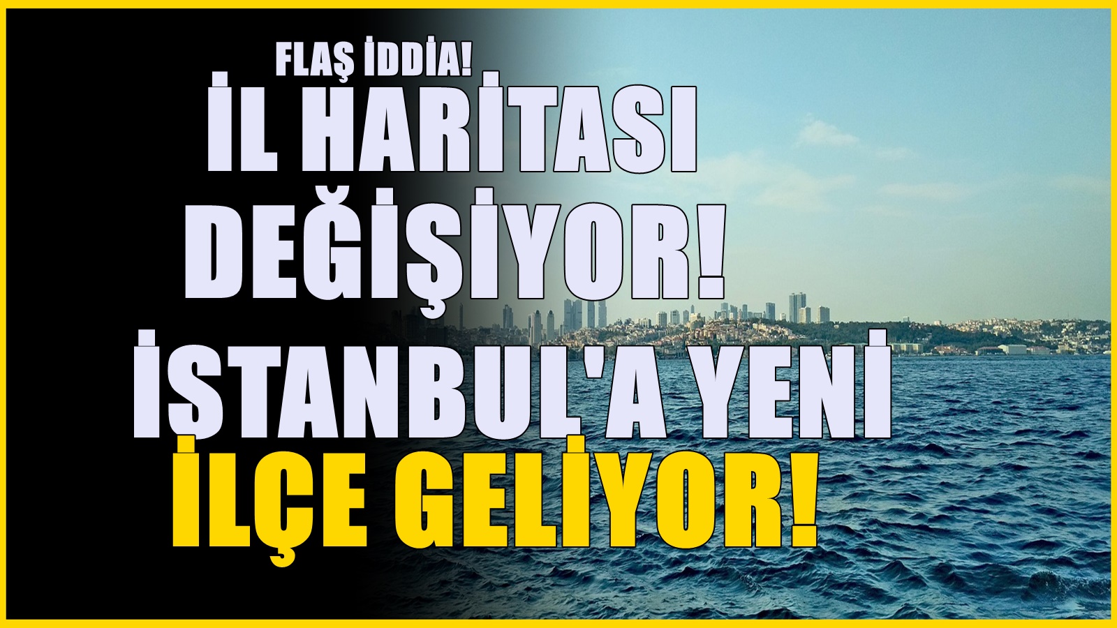 İstanbul haritasında değişiklik! İl içerisinden bir ilçe daha kuruluyor