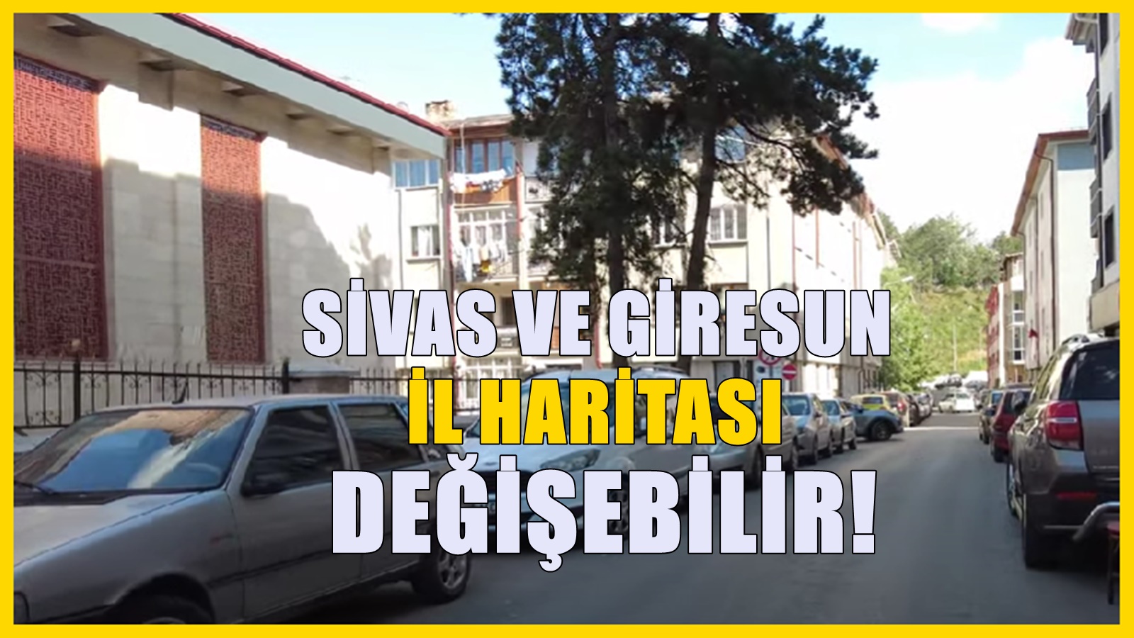 Giresun ve Sivas'ın il haritası değişebilir! 1 yeni il kurulması gündemde