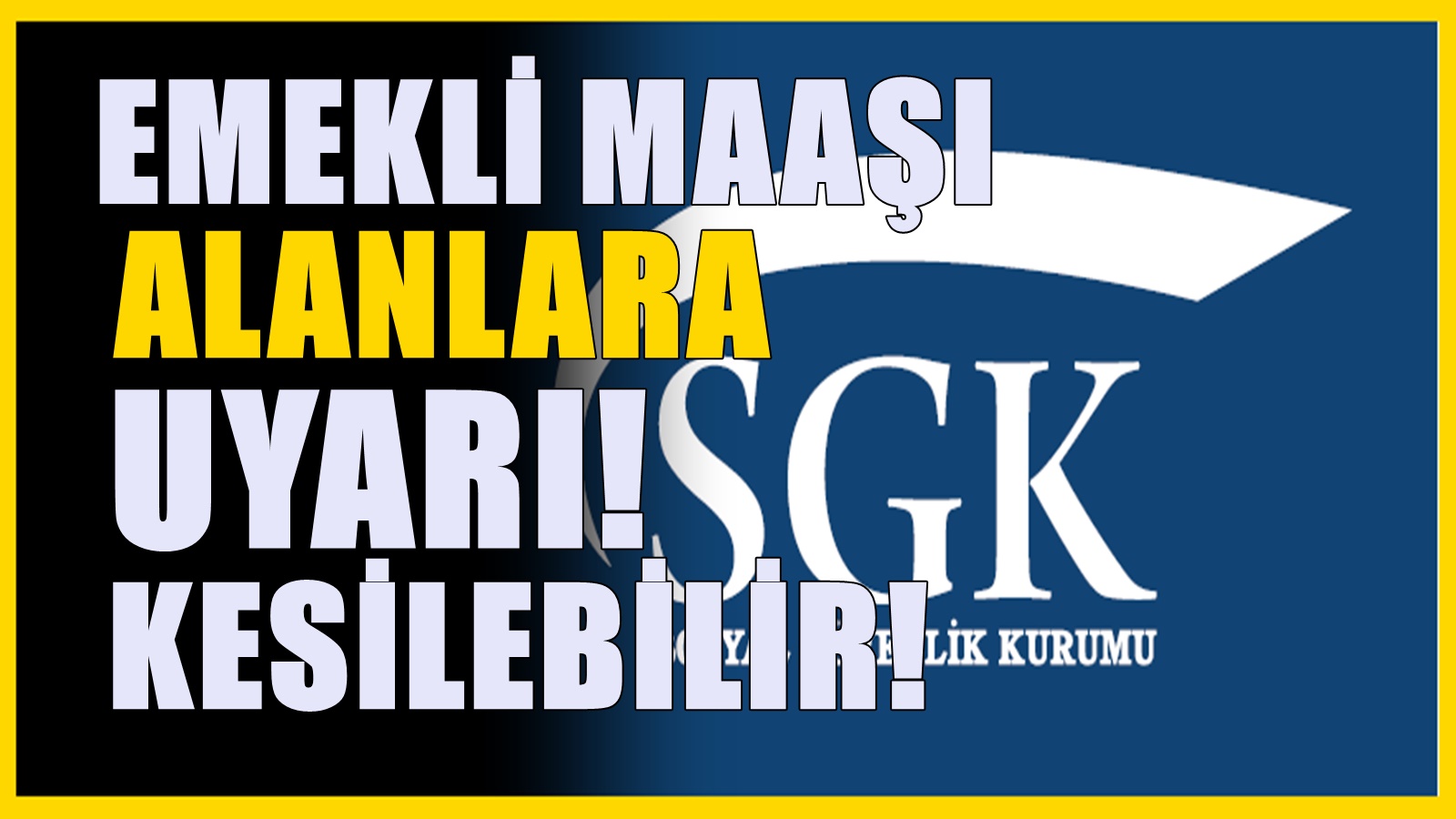 SSK Bağ-Kur ve Tüm Emekliler İçin Uyarı!  Maaşınız Silinebilir veya Kesilebilir