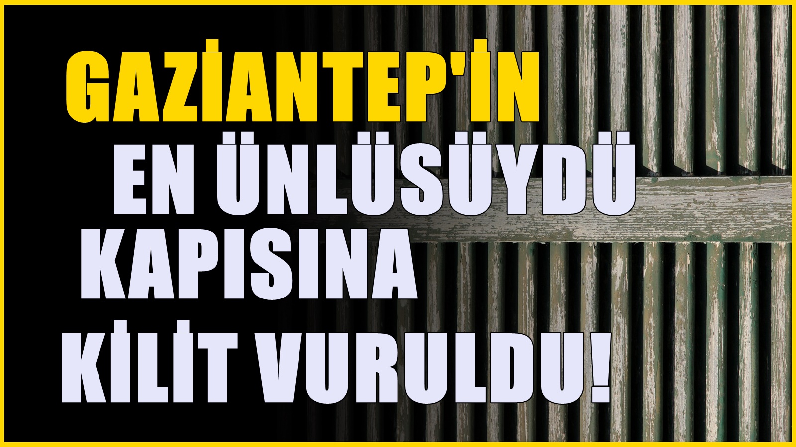 Gaziantep'te bir işletmeye daha kilit vuruldu! İlçenin en ünlüsüydü