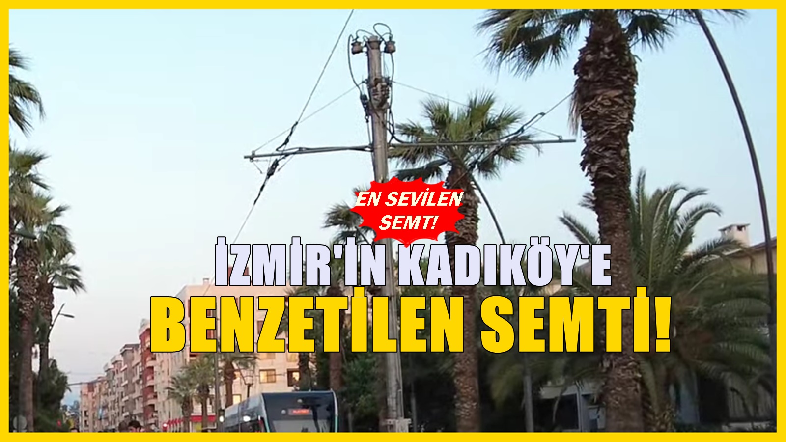 İzmir'deki en gözde semt! Semt halkı burası İzmir'in Kadıköy'ü diyor