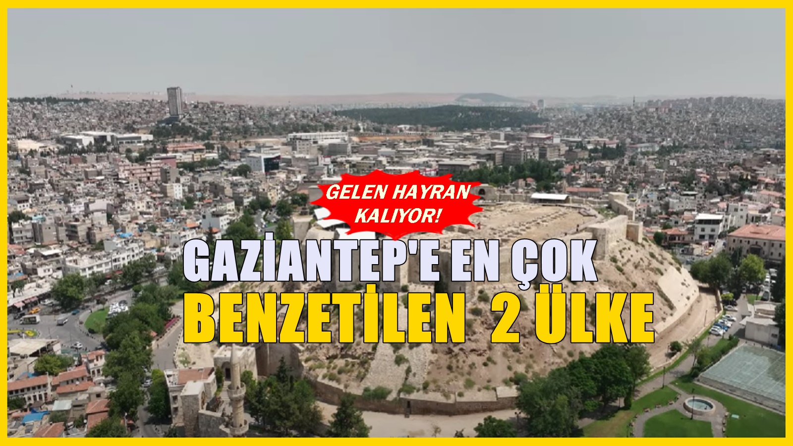 Gaziantep'in En Çok Benzediği İki Ülke Belli Oldu: Gelenler Yabancı Hissetmiyor