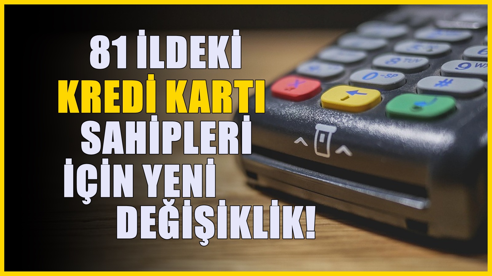 81 ildeki kredi kartı sahiplerini ilgilendiriyor! Sistem tümden değişti