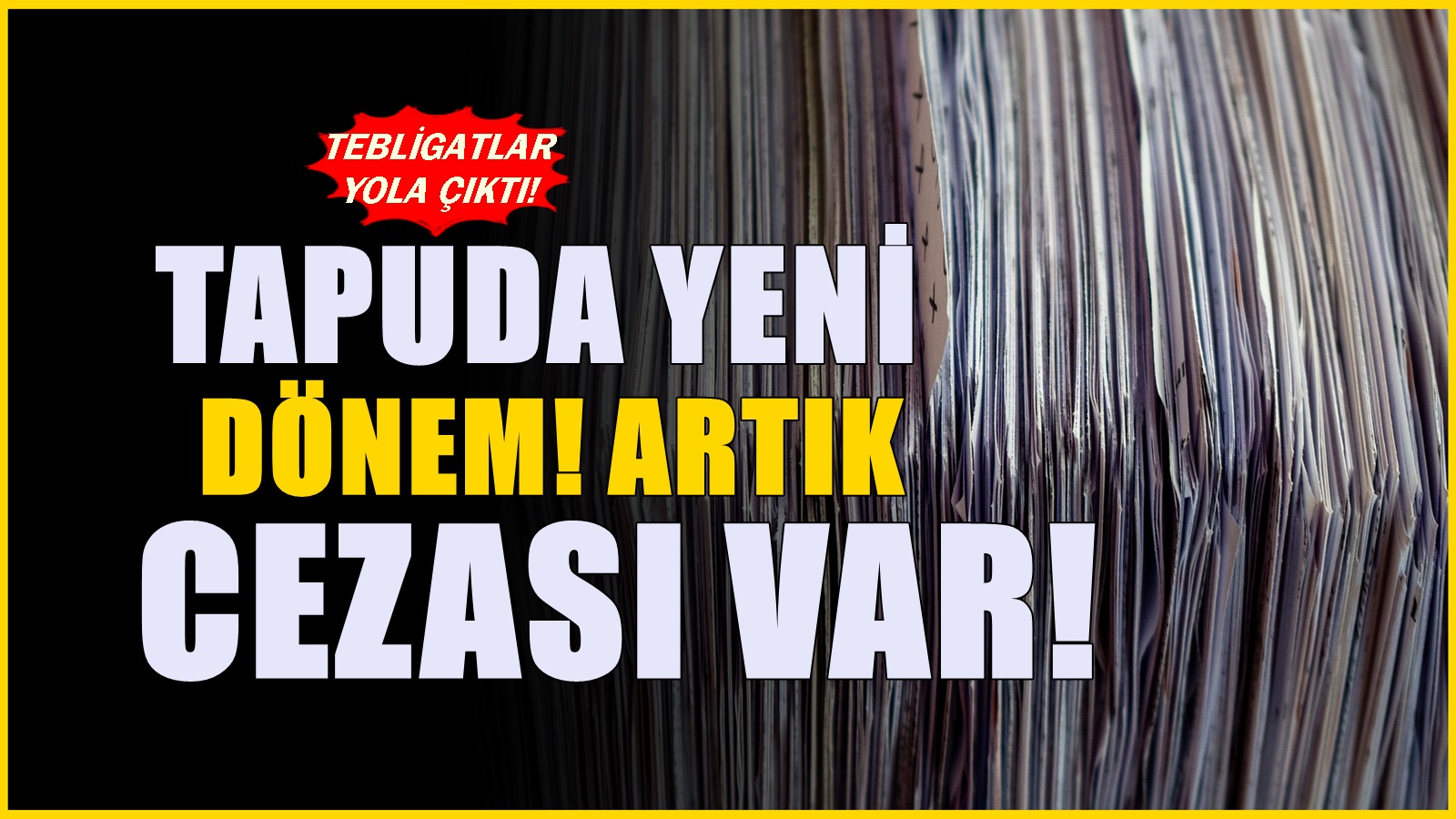 81 ildeki tapusu olanları ilgilendiriyor! Başvuru yapın, yoksa büyük ceza kesilecek
