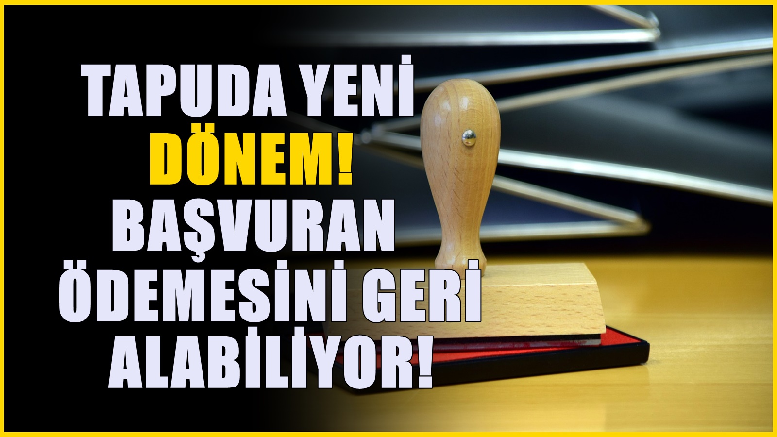 Tapu işlemlerinde yeni dönem! 81 ildeki herkes o ödemeyi geri alabilecek