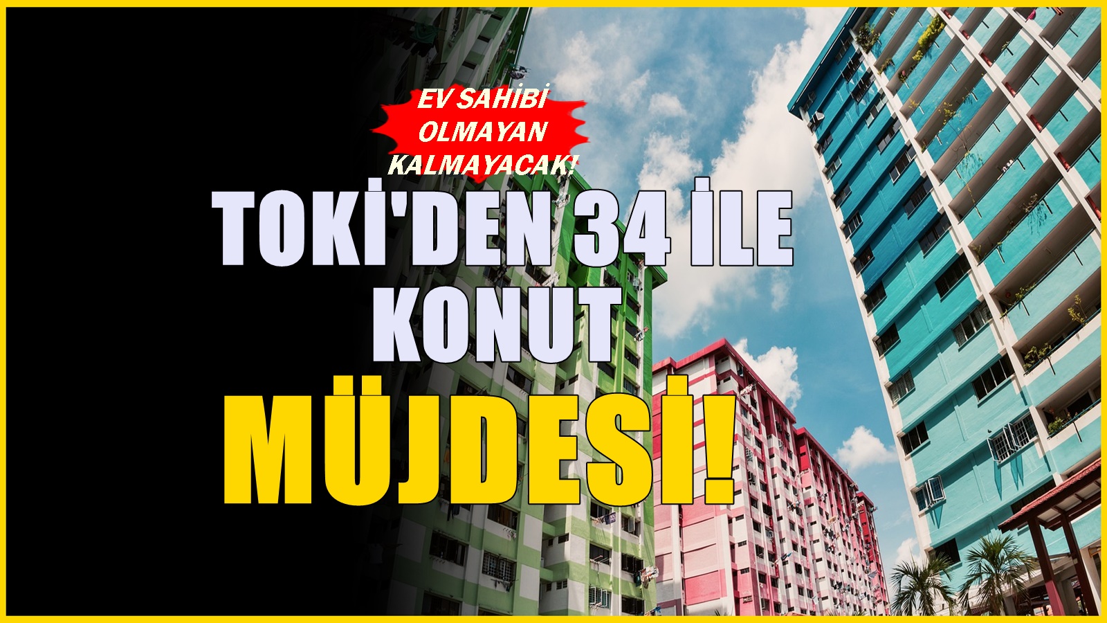 TOKİ'den 34 il için fırsat! 200 bin TL'si olan tapu sahibi olabilecek, kampanya başladı