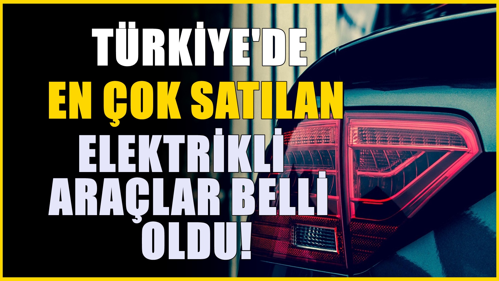 Mayıs 2025’te En Çok Satan 10 Elektrikli Otomobil Hangisi Belli Oldu