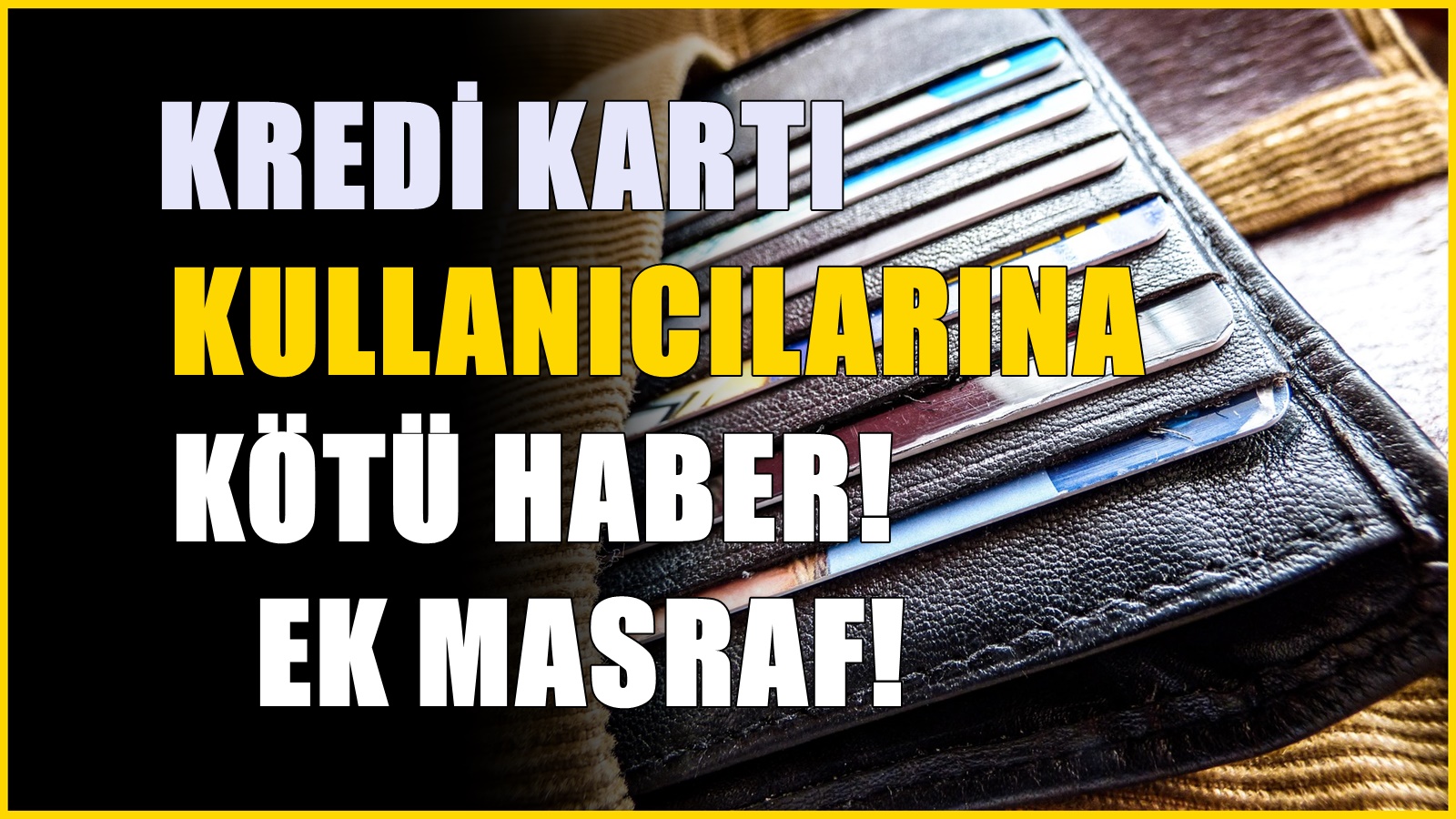 81 ildeki kredi kartı kullanıcılarına ek masraf! Artık daha fazla ödenecek