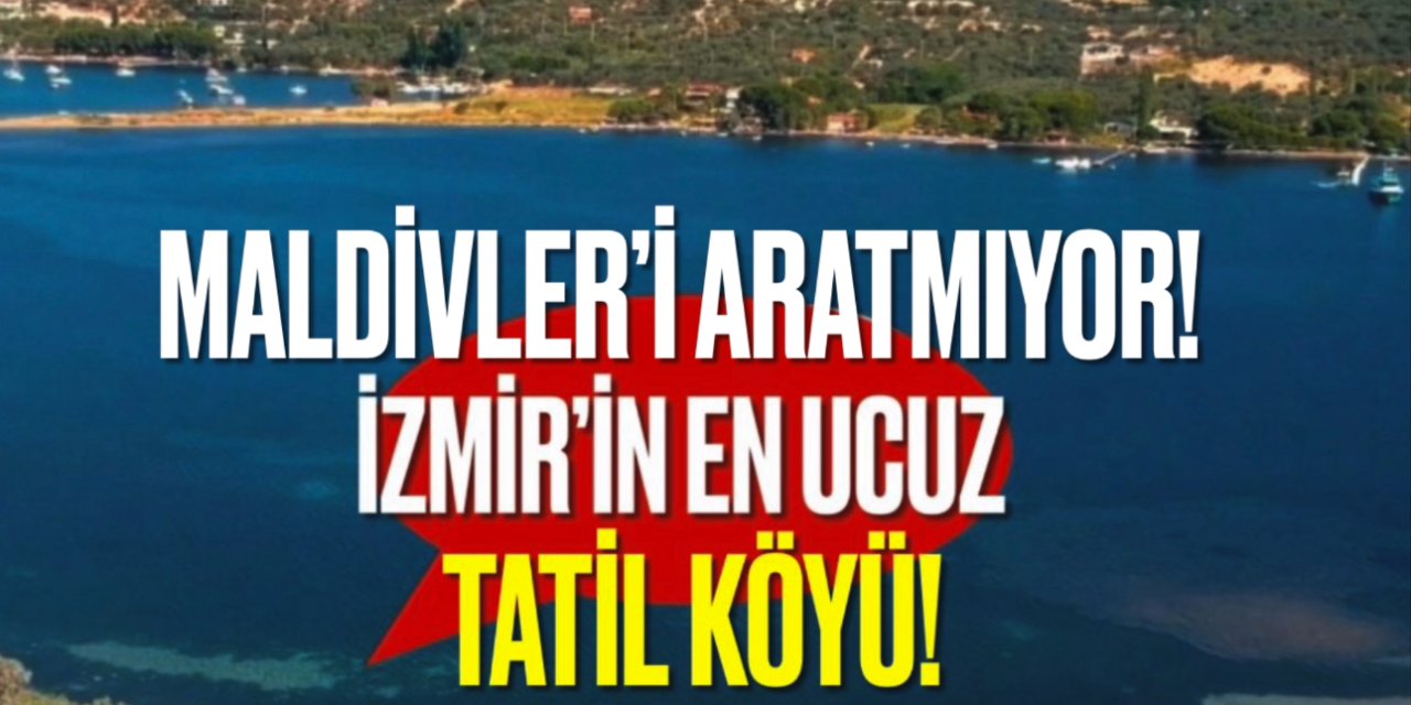 İzmir’deki Maldivleri aratmayan köy! Keşfeden kişi çok az