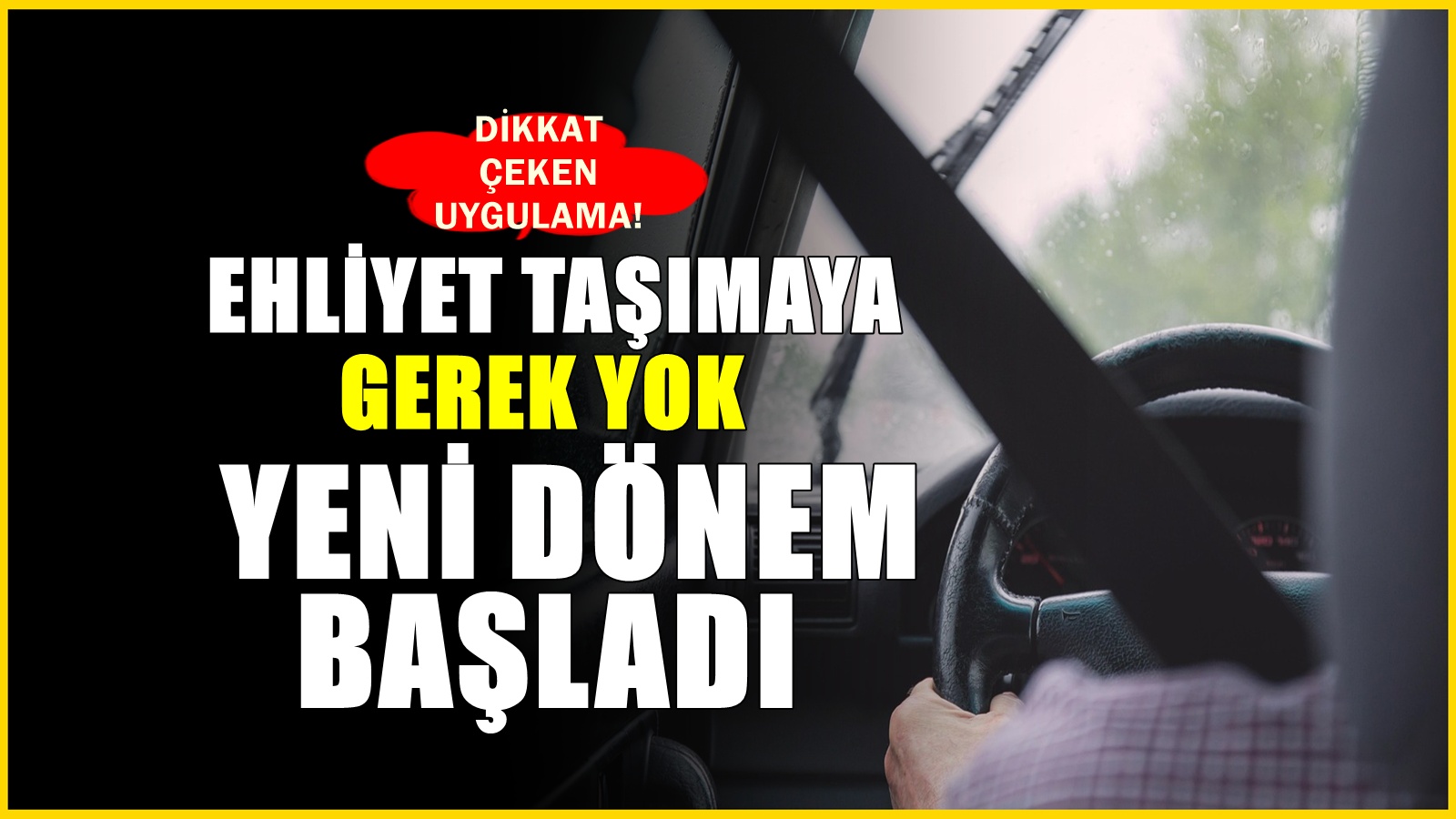 Ehliyetsiz araç dönemi! 81 ilde artık ehliyet taşımanıza gerek kalmayacak